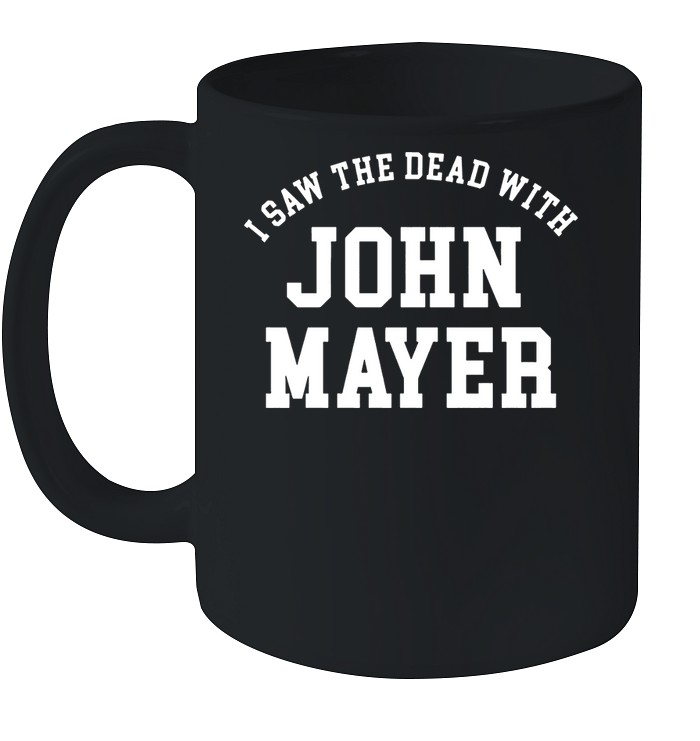 I Saw The Dead With John Mayer T Shirt