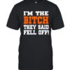 I'm The Bitch They Said Fell Off 2023 T-Shirt