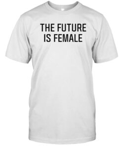 Limited Sahara The Future Is Female Shirt