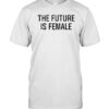 Limited The Future Is Female Shirt