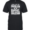 Israel Is Not The Problem Israel Solution Tee