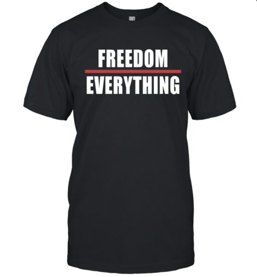 Freedom Over Everything Funny Shirt
