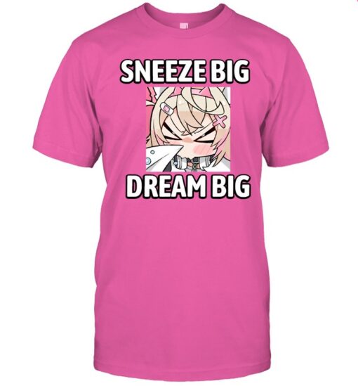 Sneeze Big Dream Big Shirt